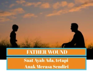 Father Wound: Ketika Kehadiran Ayah Tak Terasa