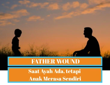 Father Wound: Ketika Kehadiran Ayah Tak Terasa